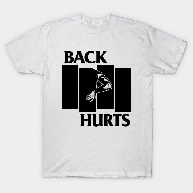 Back Hurts T-Shirt by StayTruePonyboy